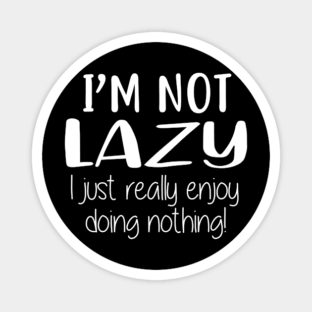 I'm not lazy i just really enjoy doing nothing Magnet by colorbyte